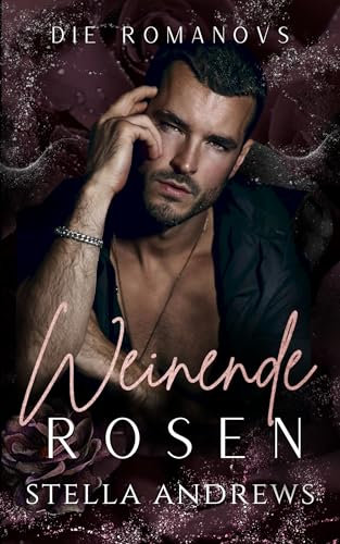 Weinende Rosen: Eine dunkle Mafia-Romanze (Die Romanovs 2)