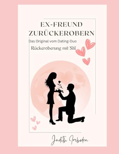 EX-FREUND-ZURÜCKEROBERN: Das Komplettpaket (Männer verstehen, Band 3)