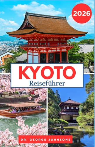 Kyoto Reiseführer 2026: Entdecken Sie Kyotos Geschichte, Kultur und Naturwunder – für Erstbesucher und erfahrene Reisende