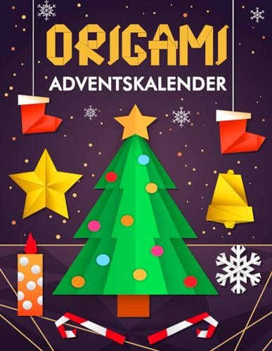 Origami Adventskalender: 24 Origami-Ideen mit Faltanleitungen für Weihnachtsschmuck | Bastel Adventskalender - Origami Buch für Anfänger und Fortgeschrittene