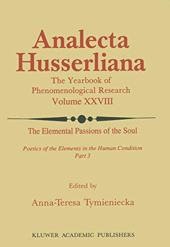The Elemental Passions of the Soul Poetics of the Elements in the Human Condition: Part 3 (Analecta Husserliana Book 28) (English Edition)