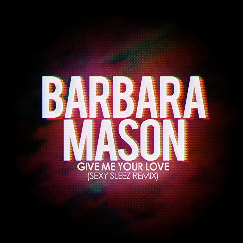 Give Me Your Love (Sexy Sleez Mix)