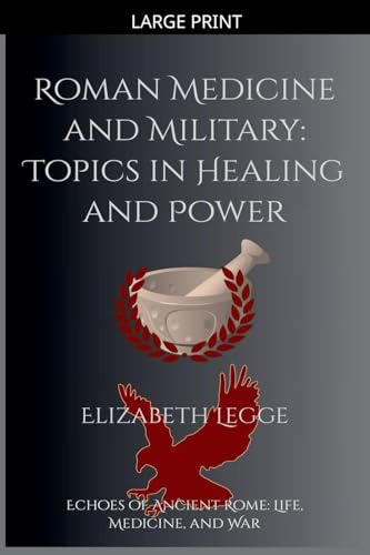 Roman Medicine and Military: Topics in Healing and Power (Echoes of Ancient Rome: Politics, Medicine, and War)