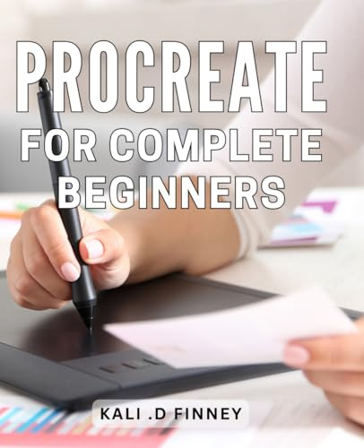 Procreate For Complete Beginners: Unlock Your Creative Potential with the Ultimate Guide to Procreate - A Perfect Gift for Aspiring Artists.