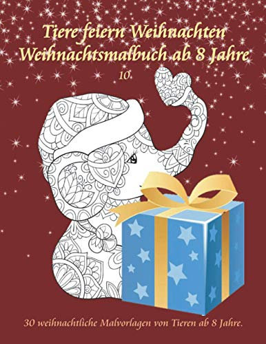Tiere feiern Weihnachten Weihnachtsmalbuch ab 8 Jahre: 30 Winter und Weihnachtsbilder für Kinder ab 8 Jahre. Die perfekte Weihnachtsüberraschung zur Vor - und Weihnachtszeit.