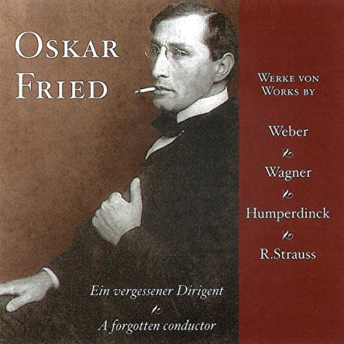 Oskar Fried: A Forgotten Conductor