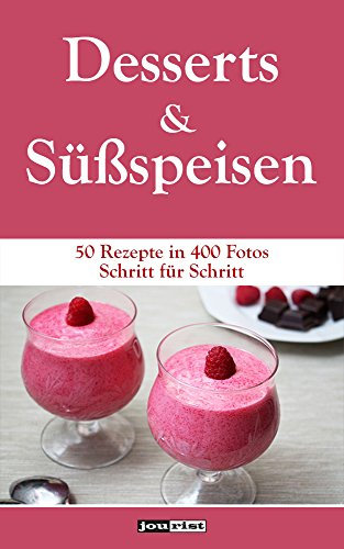 Desserts und Süßspeisen: 50 Rezepte in 400 Fotos Schritt für Schritt