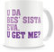 U Da Bes' Sis Eva, U Get Me? Sister Mug - Birthday Mug Gift / Present For Big Or Small / Little Sister - 20th/30th/40th/50th/60th/70th/80th - Funny / Novelty / Humour / Cheeky / Joke Style Sister Mug - Coffee / Tea Mug For Home or Work/Office (Multi)