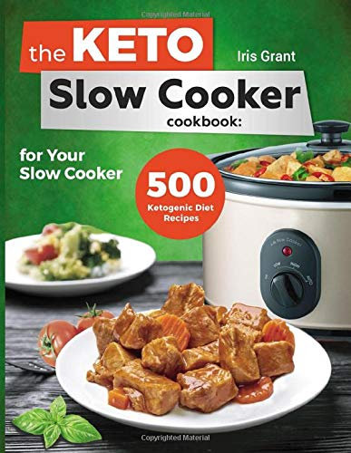 The Keto Slow Cooker Cookbook: 500 Ketogenic Diet Recipes for Your Slow Cooker