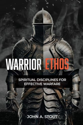 Warrior Ethos: Spiritual Disciplines for Effective Warfare