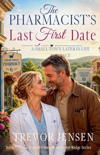 The Pharmacist's Last First Date: A Small-Town Later-in-Life Romance (Second Chances at Cedar Ridge, Band 3)