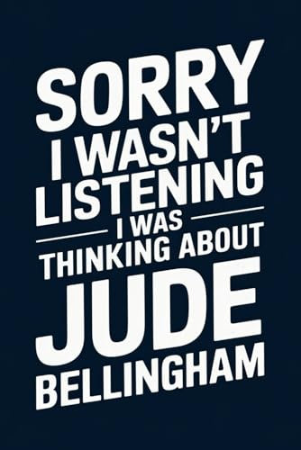 Sorry I Wasn't Listening I Was Thinking About Jude Bellingham: 120-Page Lined Notebook for Jude Bellingham Fans – Perfect for Notes, Journaling, and ... Diary/ Notepad/ Composition Book gift