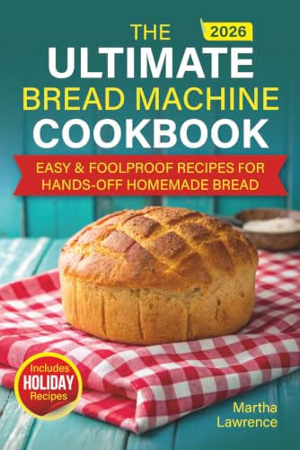 Easy Bread-Making Machine Cookbook: Foolproof, No-Fuss Recipes for Beginners — Bake Homemade, Healthy, Perfect Loaves Every Day