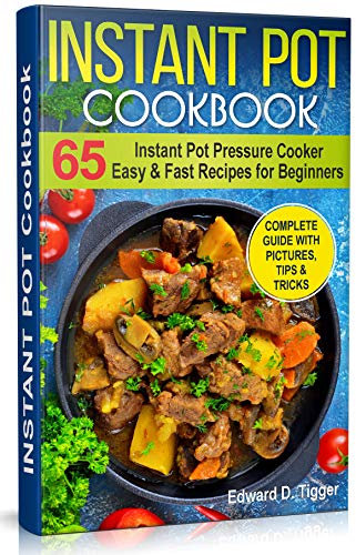 Instant Pot Cookbook: Instant Pot Pressure Cooker 65 Easy and Fast Recipes for Beginners. (Healthy Food Book 3)