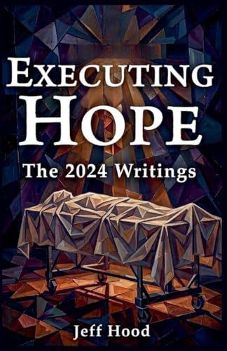 Executing Hope: The 2024 Writings (The Writings of Jeff Hood, Band 11)