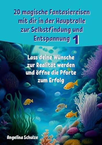 20 magische Fantasiereisen mit dir in der Hauptrolle zur Selbstfindung und Entspannung 1: Lass deine Wünsche zur Realität werden und öffne die Pforte ... Hypnosetexte und Entspannungsreisen)