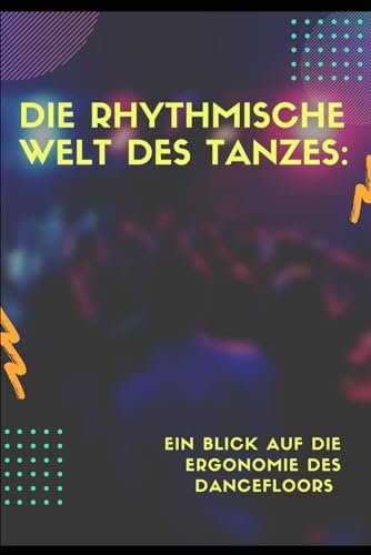 Die rhythmische Welt des Tanzes: Ein Blick auf die Ergonomie des Dancefloors