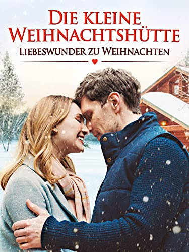Die kleine Weihnachtshütte: Liebeswunder zu Weihnachten