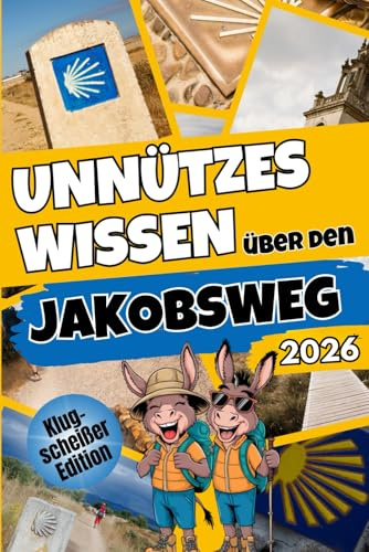 Unnützes Wissen über den Jakobsweg: Über 250 lustige & skurrile Fakten, die du nie gekannt hast – das ideale Geschenk für echte Pilger-Fans