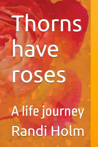 Thornes have roses: A life journey