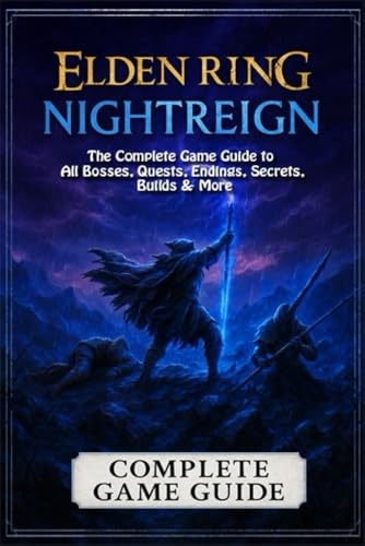 Elden Ring: Nightreign The Complete Game Guide to All Bosses, Quests, Endings, Secrets, Builds & More