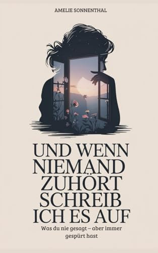 Und wenn niemand zuhört, schreib ich es auf: Was du nie gesagt – aber immer gespürt hast