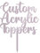 Any Message | Acrylic Custom Cake Topper | Personalised Cake Toppers | Happy Birthday | Wedding Decoration Table Centre Piece Party Decoration | Strong 3mm Acrylic (MIRROR ROSE GOLD)