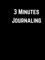 3 minutes Journaling: Transform your life 3 minutes a day