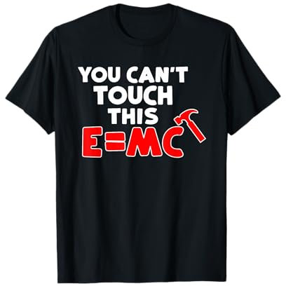 You Can't Touch This E=mc Hammer T-Shirt