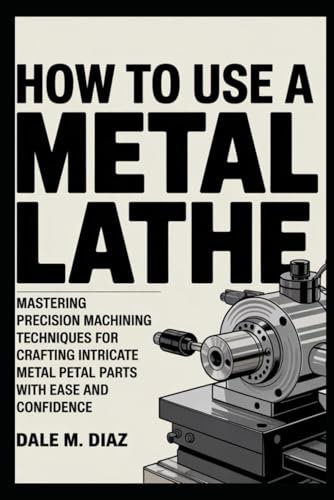 How to Use a Metal Lathe: Mastering Precision Machining Techniques for Crafting Intricate Metal Parts with Ease and Confidence
