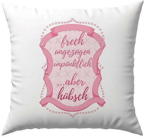 Printparade Frech Ungezogen Unpünklich Aber Hübsch Prinzessin Diva Zicke Selbstironie Deko Kissen Geschenk