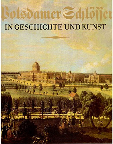 Potsdamer Schlösser in Geschichte und Kunst.