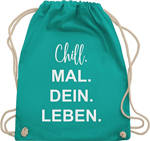 Shirtracer Turnbeutel Rucksack - Sprüche Statement - Chill Mal Dein Leben | Weihnachtsgeschenke Teenager - Unisize - Türkis - geschenke für 12-jährige jungs mit aufschrift chills beutel
