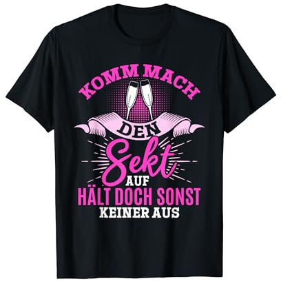 Komm mach den Sekt auf, hält doch sonst keiner aus Lustiges T-Shirt