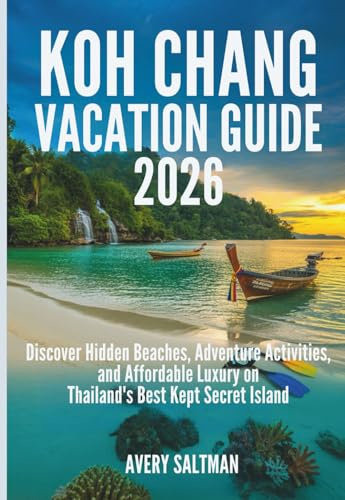 Koh Chang vacation Guide 2026: Discover Hidden Beaches, Adventure Activities, and Affordable Luxury on Thailand's Best Kept Secret Island