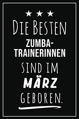 Die besten Zumba Trainerinnen sind im März geboren: Notizbuch A5 I Dotted I 160 Seiten I Tolles Geschenk für Kollegen, Familie & Freunde