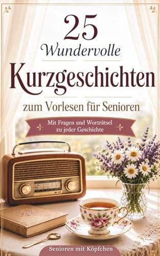 Senioren mit Köpfchen: Demenz Beschäftigung 25 wundervolle Kurzgeschichten zum Vorlesen für Senioren