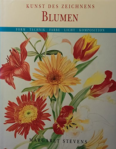 Kunst des Zeichnens: Blumen - Form; Technik; Farbe; Licht; Komposition