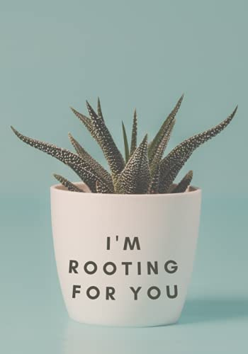 I'm Rooting For You: A Journal - 7x10 inch, 200 pages, Succulent Plant
