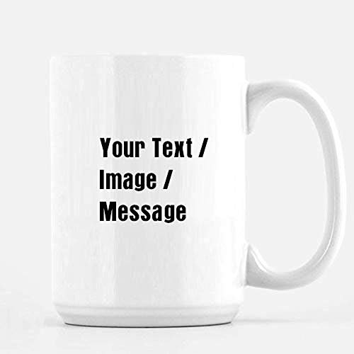 Personalised with Your own Image and Text Themed Funny 11 oz Ceramic Mug - Christmas Anniversary, Birthday, Teacher Gift. (White 15 oz XL Mug)
