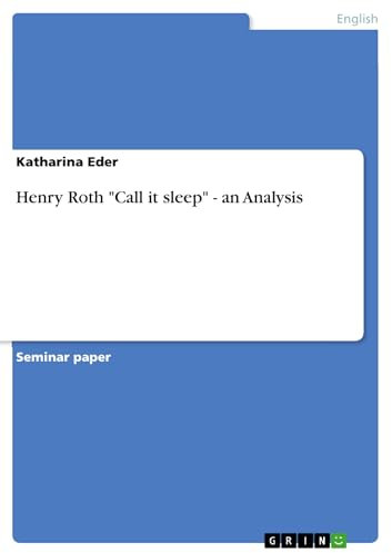 Henry Roth Call it sleep - an Analysis (English Edition)