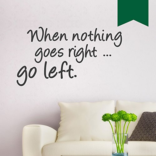 WANDKINGS Wandtattoo When Nothing goes Right ... go Left. 50 x 28 cm dunkelgrün - erhältlich in 33 Farben
