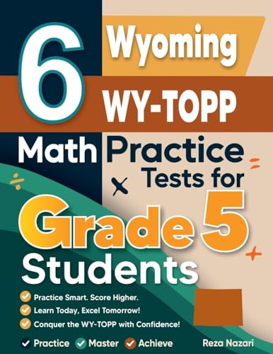 6 Wyoming WY-TOPP Grade 5 Math Practice Tests: A Complete Guide to Building Math Mastery and Excelling on the Wyoming WY-TOPP Test
