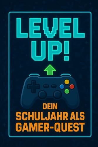 LEVEL UP! – Dein Schuljahr als Gamer-Quest: 24 Wochen voller XP, Side-Quests & Skill-Boosts für deinen Schulalltag
