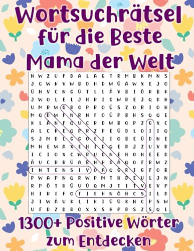 Wortsuchrätsel für die Beste Mama der Welt - 1300+ Positive Wörter zum Entdecken: Geschenkbuch für Mütter