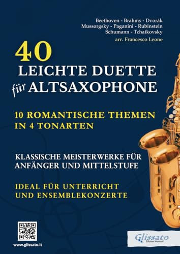40 Leichte Duette für Altsaxophone: 10 Romantische Themen in 4 Tonarten: Klassische Meisterwerke für Anfänger und Mittelstufe - Ideal für Unterricht und Ensemblekonzerte