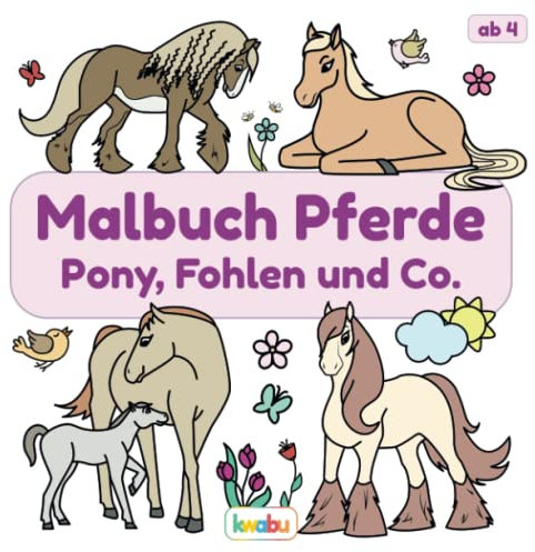 Malbuch Pferde - Pony, Fohlen und Co.: Für Kinder ab 4 Jahren - Viele tolle Pferdemotive zum Ausmalen und Kritzeln für Mädchen und Jungen