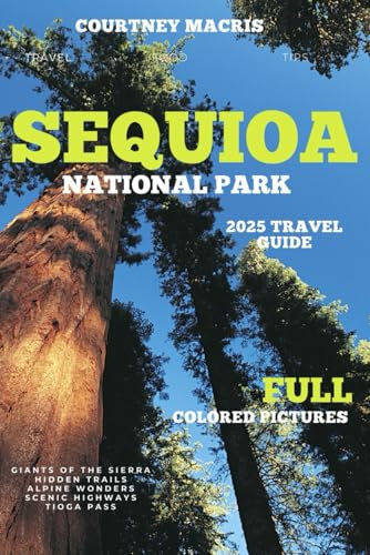 Sequoia National Park: Discover Majestic Trees, Hidden Trails, and Alpine Wonders in California’s High Country