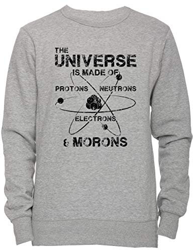 Erido The Universe is Made of Protons, Neutrons, Electrons, and Morons Unisex Herren Damen Jumper Sweatshirt Pullover Grau Größe S Men's Women's Jumper Grey Small Size S