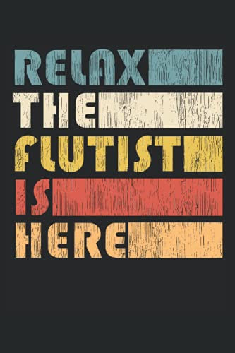 Relax The Flutist Is Here - Flötist Notizbuch: DIN A5 (6x9) Notizbuch für Blockflöte und Querflöte Musiker mit 120 linierte Seiten und Wochentage für die Tagebuch Funktion